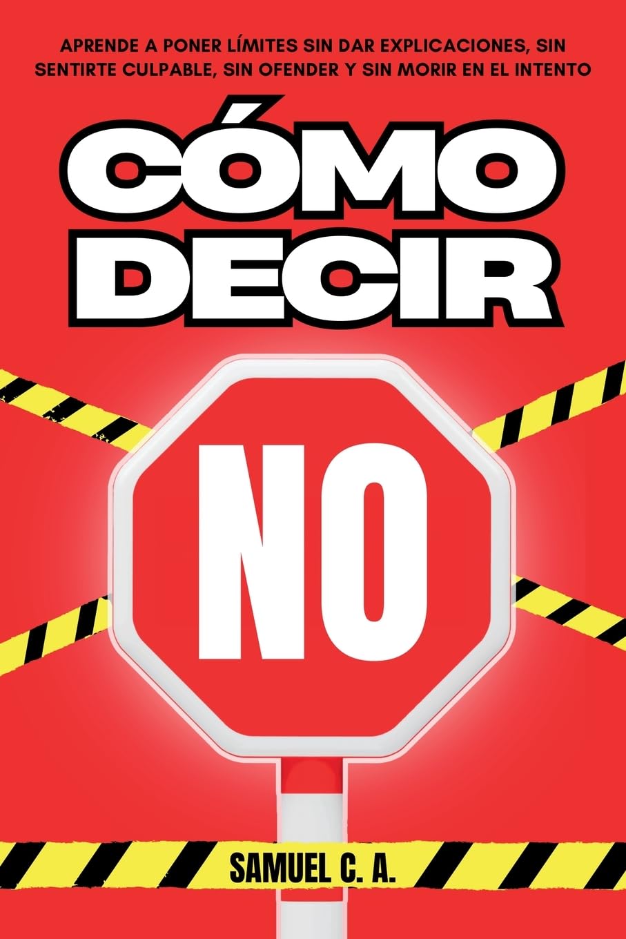Cómo decir «NO»: Aprende a poner límites sin dar explicaciones, sin sentirte culpable, sin ofender y sin morir en el intento book