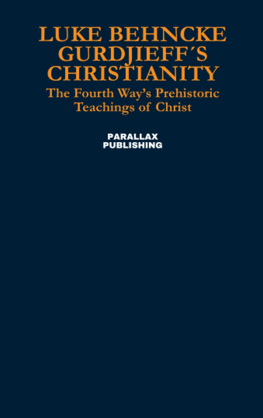 Gurdjieff´s Christianity: The Fourth Way’s Prehistoric Teachings of Christ Religion & Esotericism