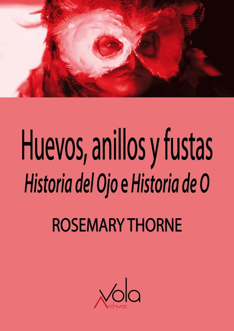 Huevos, anillos y fustas: Historia del Ojo e Historia de O book