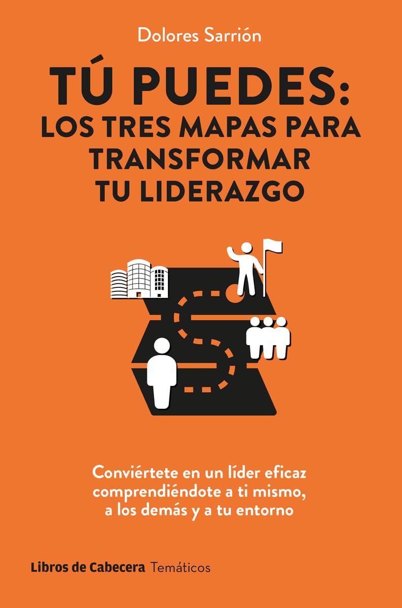 Tú puedes: los tres mapas para transformar tu liderazgo: Conviértete en un líder eficaz comprendiéndote a ti mismo, a los demás y a tu entorno (Temáticos) Business, Finance & Career