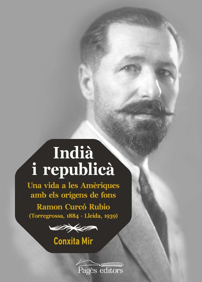 Indià i republicà: Una vida a les Amèriques amb els orígens de fons Ramon Curcó Rubio (Torregrossa, 1884 - Lleida, 1939) (Guimet, Band 250) Memories