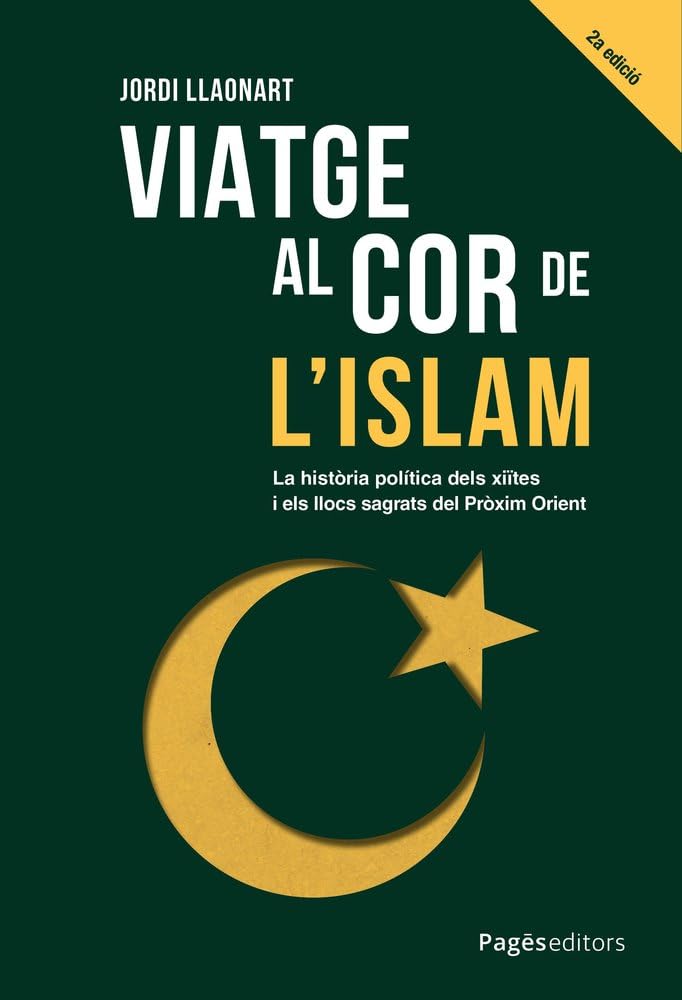 Viatge al cor de l'islam: La història política dels xiïtes i els llocs sagrats del Pròxim Orient (Monografies, Band 144) Religion & Esotericism