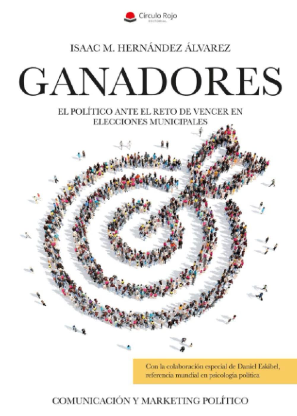 Ganadores: El político ante el reto de vencer en elecciones municipales. Comunicación y marketing político. Social Sciences