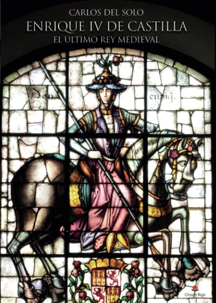 ENRIQUE IV DE CASTILLA. EL ÚLTIMO REY MEDIEVAL Historical Fiction