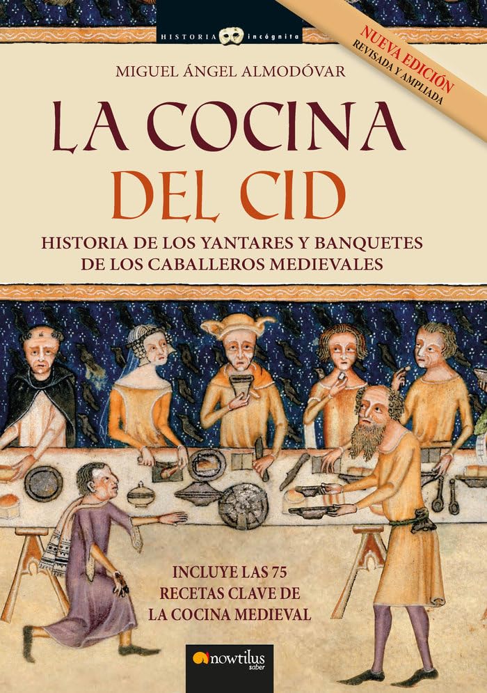 La cocina del Cid. Nueva edición ampliada: Historia de los yantares y banquetes de los caballeros medievales book