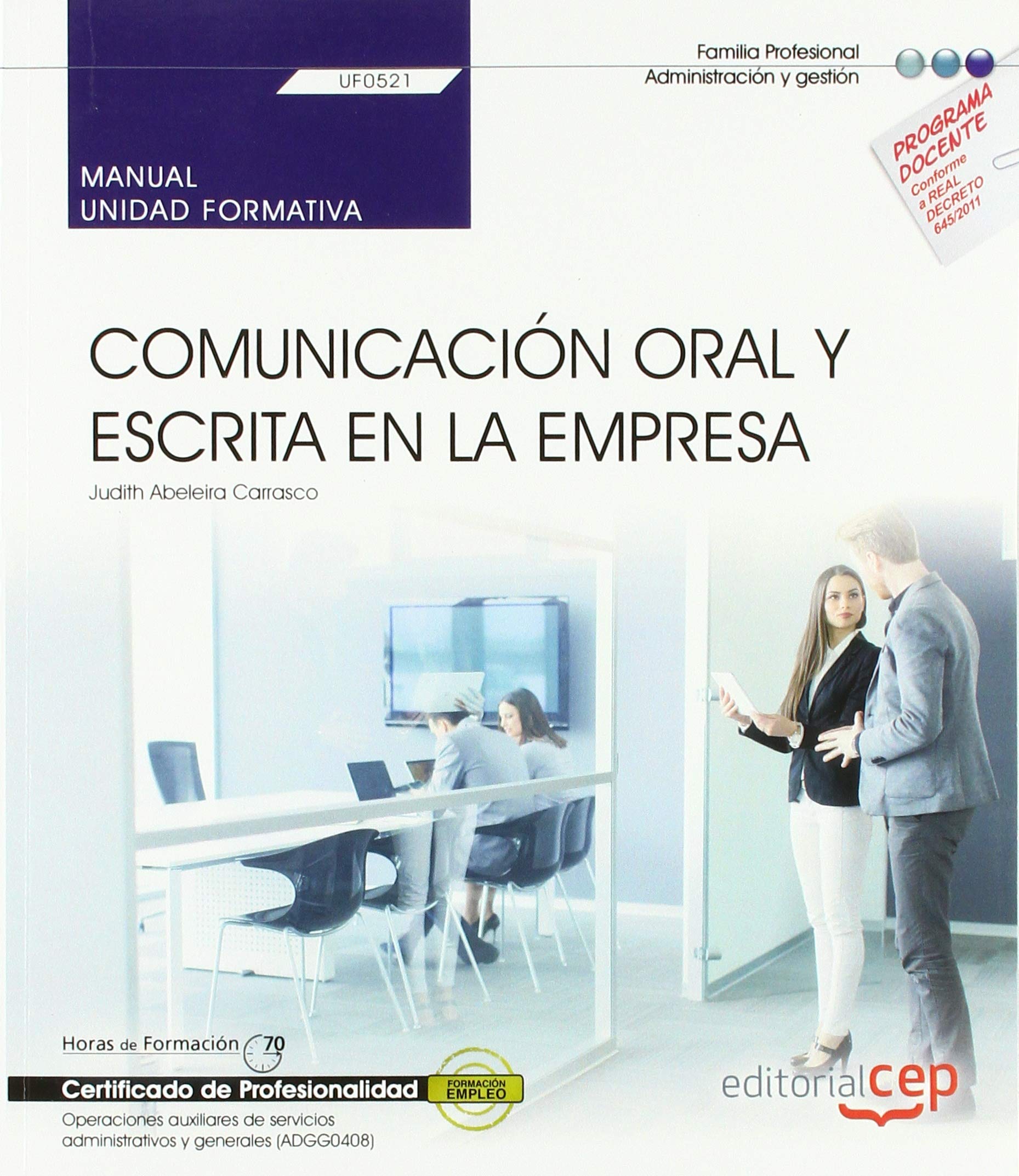 Manual. Comunicación oral y escrita en la empresa (UF0521). Certificados de profesionalidad. Operaciones auxiliares de servicios administrativos y generales (ADGG0408) book