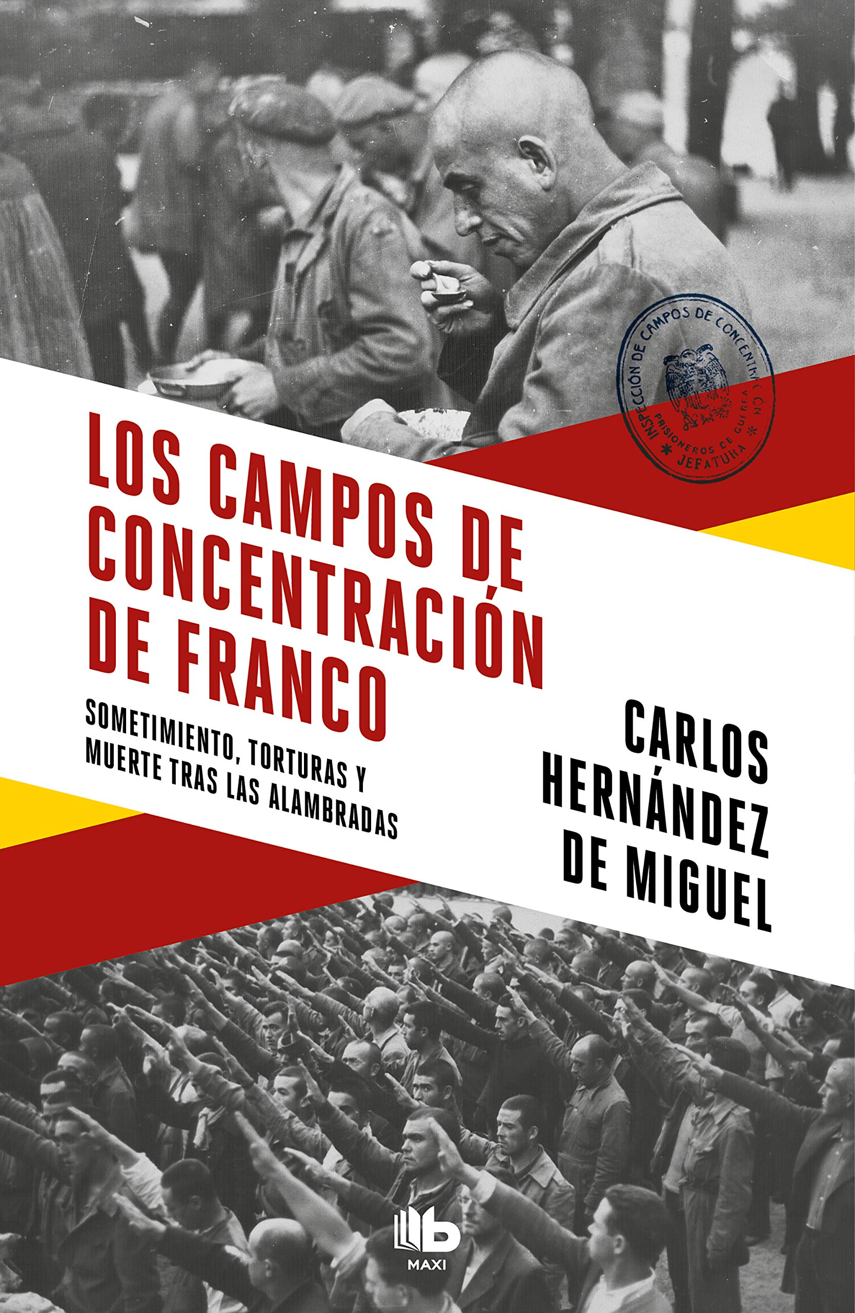 Los campos de concentración de Franco: Sometimiento, torturas y muerte tras las alambradas (MAXI) Politics & History