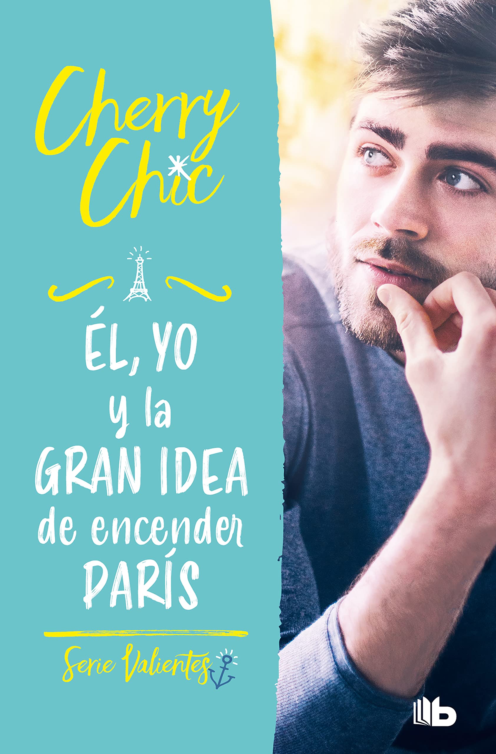 Él, yo y la gran idea de encender París (Valientes 2) (Ficción, Band 2) Romance