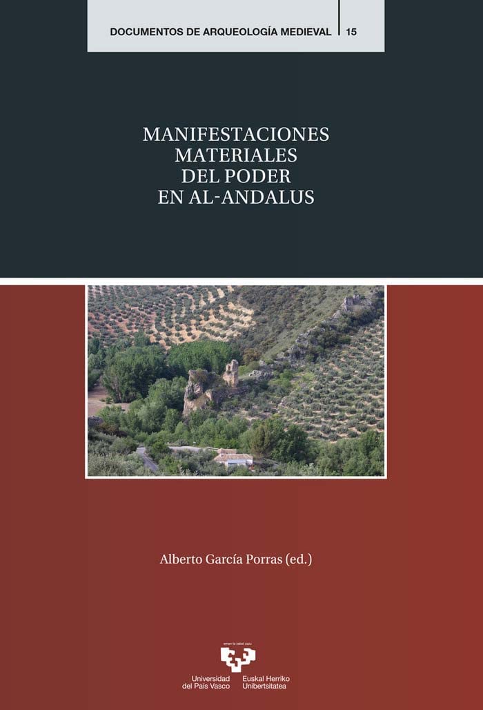 Manifestaciones materiales del poder en al-Andalus (Documentos de Arqueología Medieval, Band 15) Politics & History