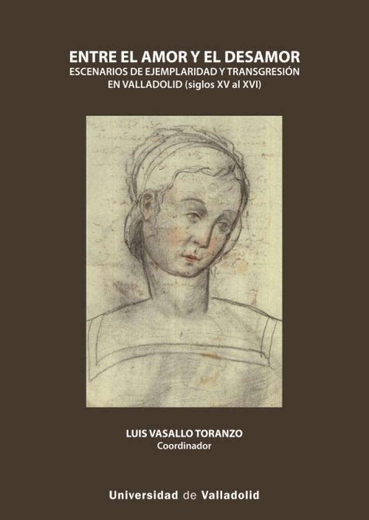 ENTRE EL AMOR Y EL DESAMOR. ESCENARIOS DE EJEMPLARIDAD Y TRANSGRESIÓN EN VALLADOLID (SIGLOS XV AL XVI) (Igualdad, Band 9) Partnership & Love