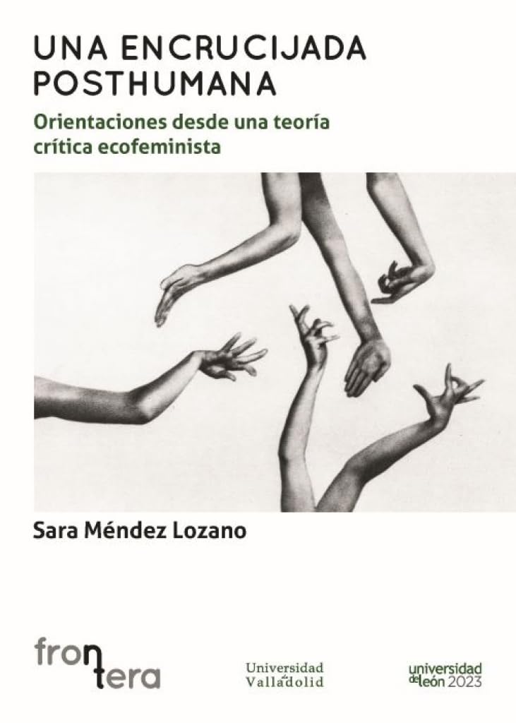 UNA ENCRUCIJADA POSTHUMANA:: Orientaciones desde una teoría crítica ecofeminista (Frontera, Band 6) Books