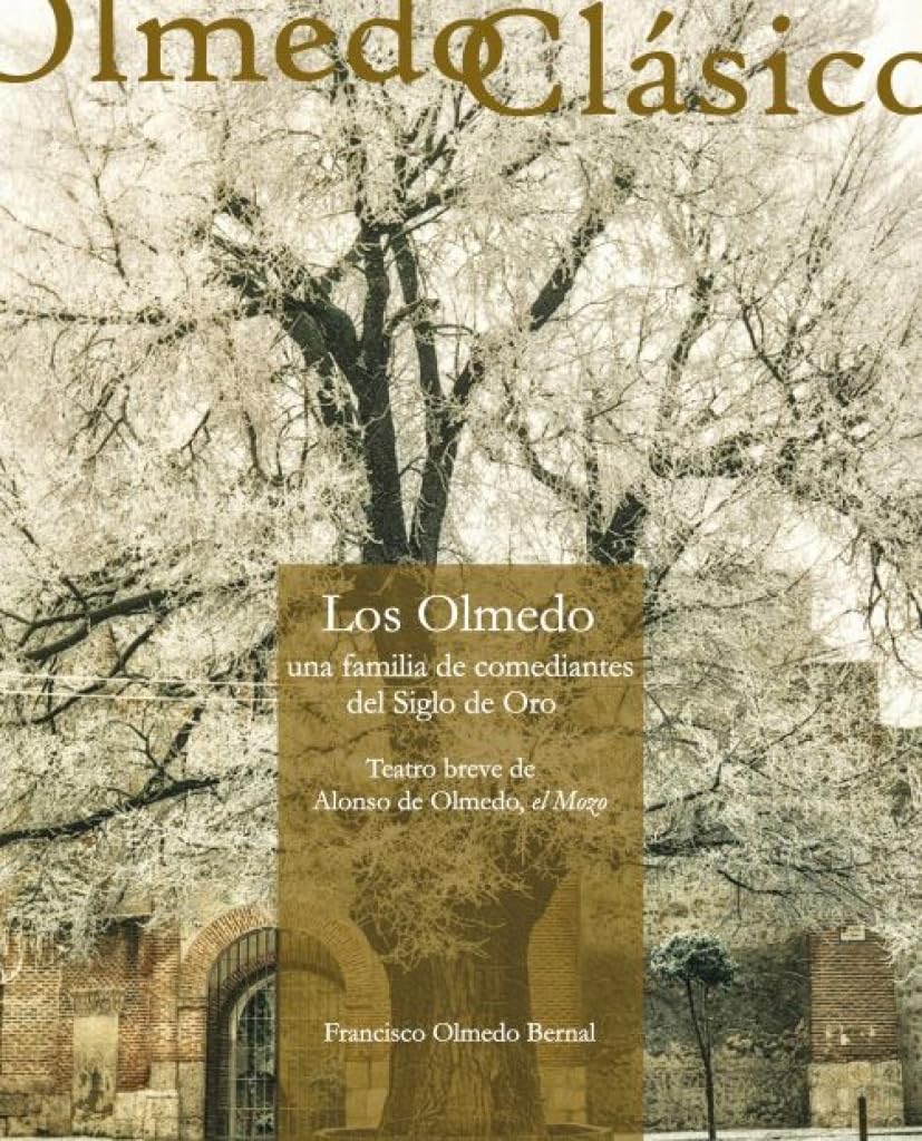 LOS OLMEDO, UNA FAMILIA DE ACTORES DEL SIGLO DE ORO: TEATRO BREVE DE ALONSO DE OLMEDO, EL MOZO (Olmedo Clásico, Band 21) Drama