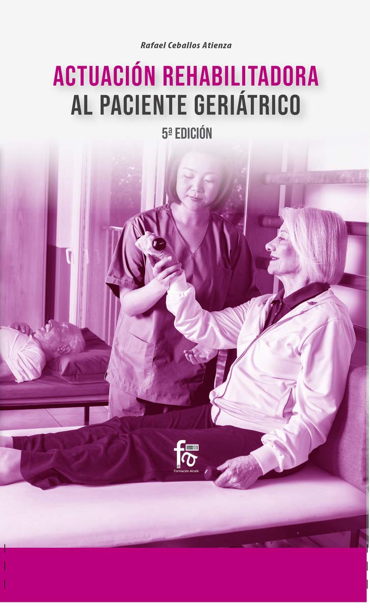 ACTUACIÓN REHABILITACIÓN AL PACIENTE GERIÁTRICO-5º EDICIÓN Books