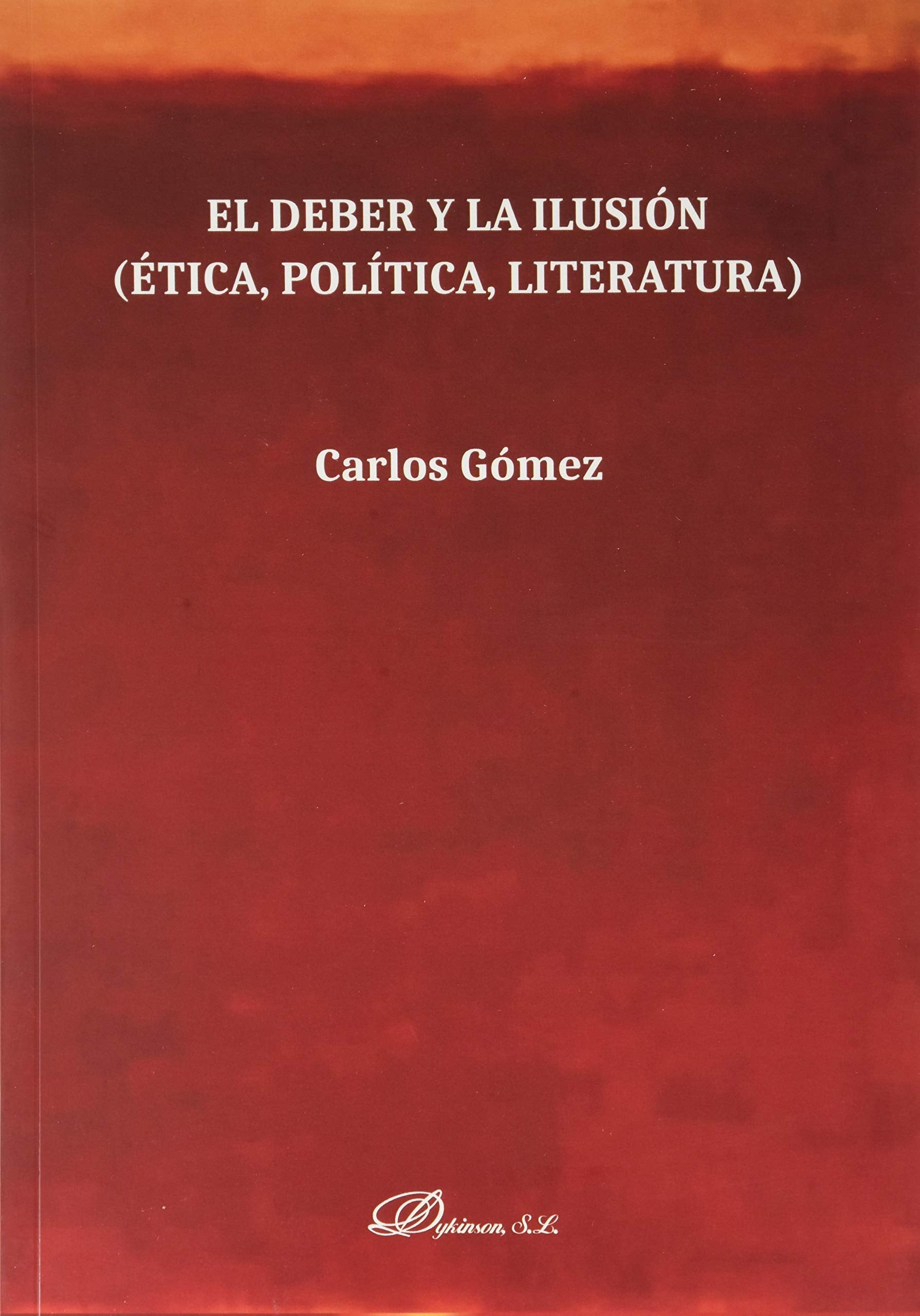 El deber y la ilusión: Ética, Política, Literatura book