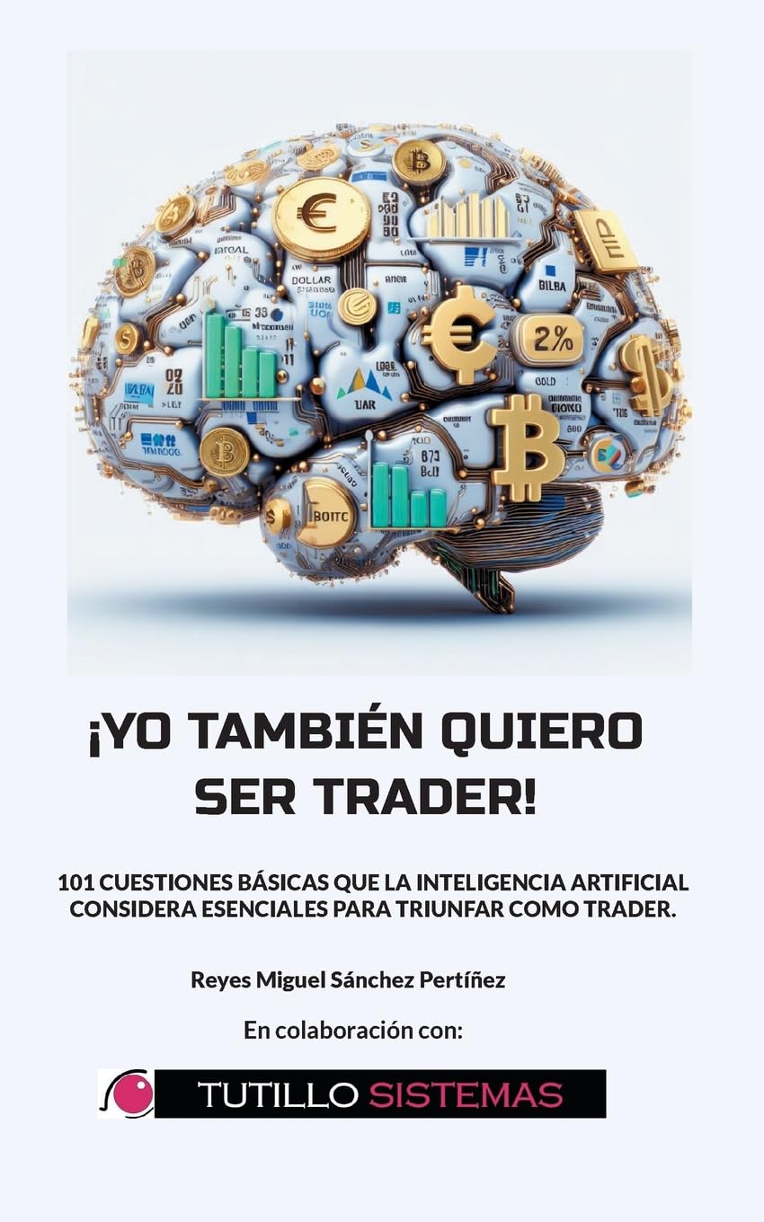 Yo También Quiero Ser Trader: 101 Cuestiones Básicas que la Inteligencia Artificial Considera Esenciales Para Triunfar Como Trader. Law