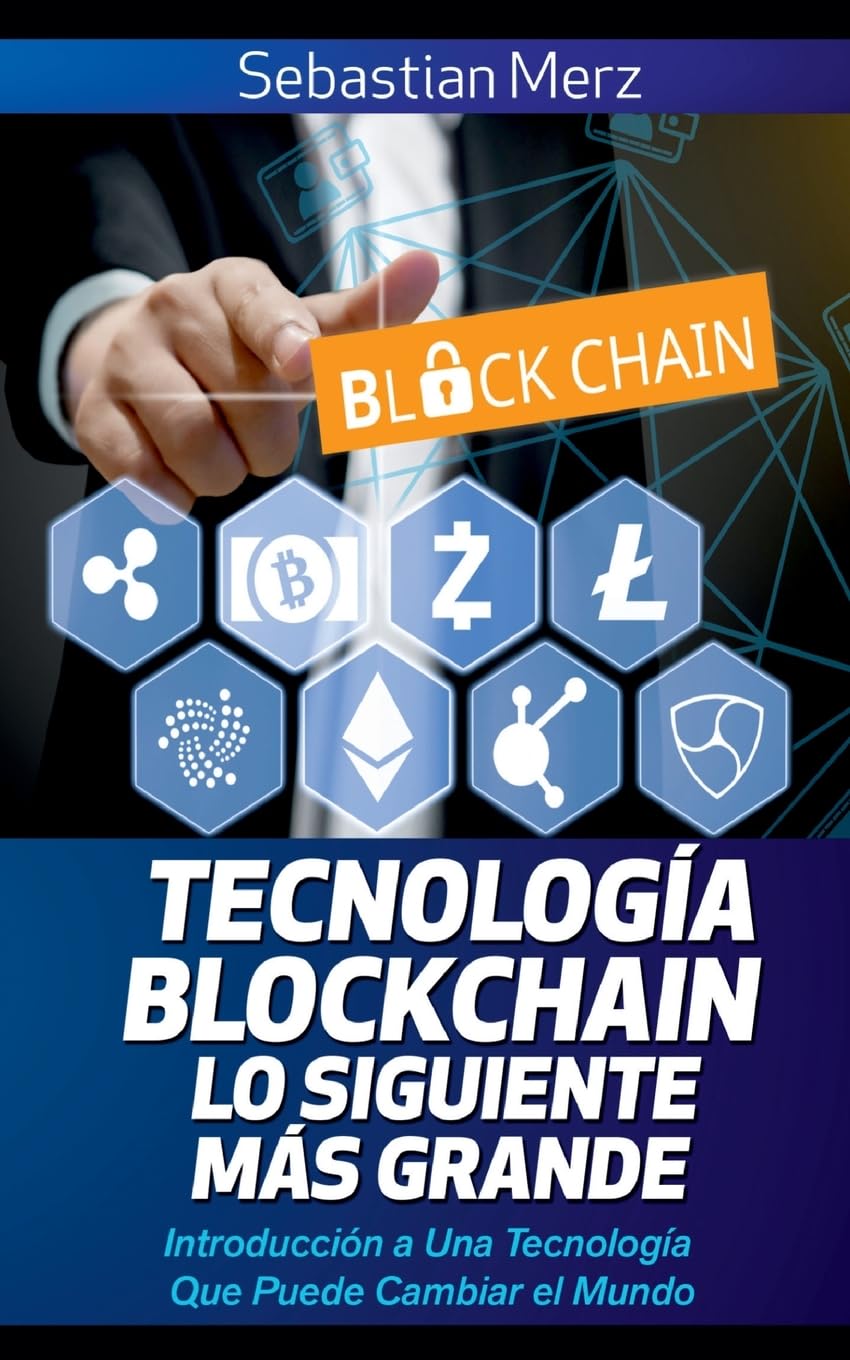 Tecnología Blockchain - Lo Siguiente Más Grande: Introducción a Una Tecnología Que Puede Cambiar el Mundo Business, Finance & Career