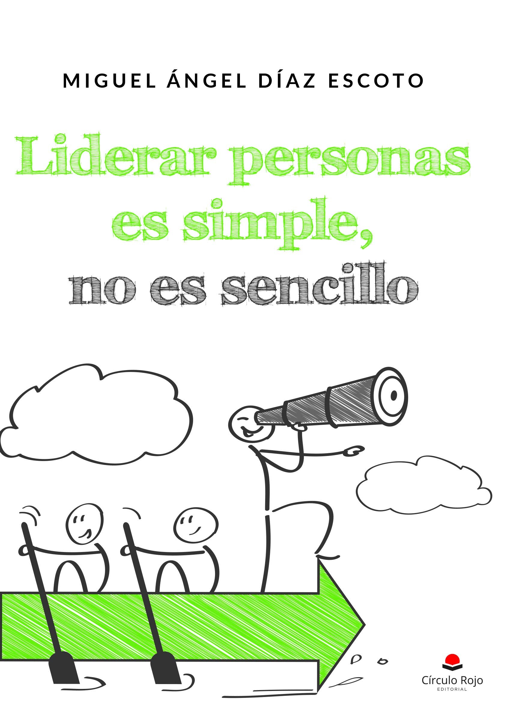 Liderar personas es simple, no es sencillo: Claves y herramientas para gestionar equipos y sacar lo mejor de las personas book