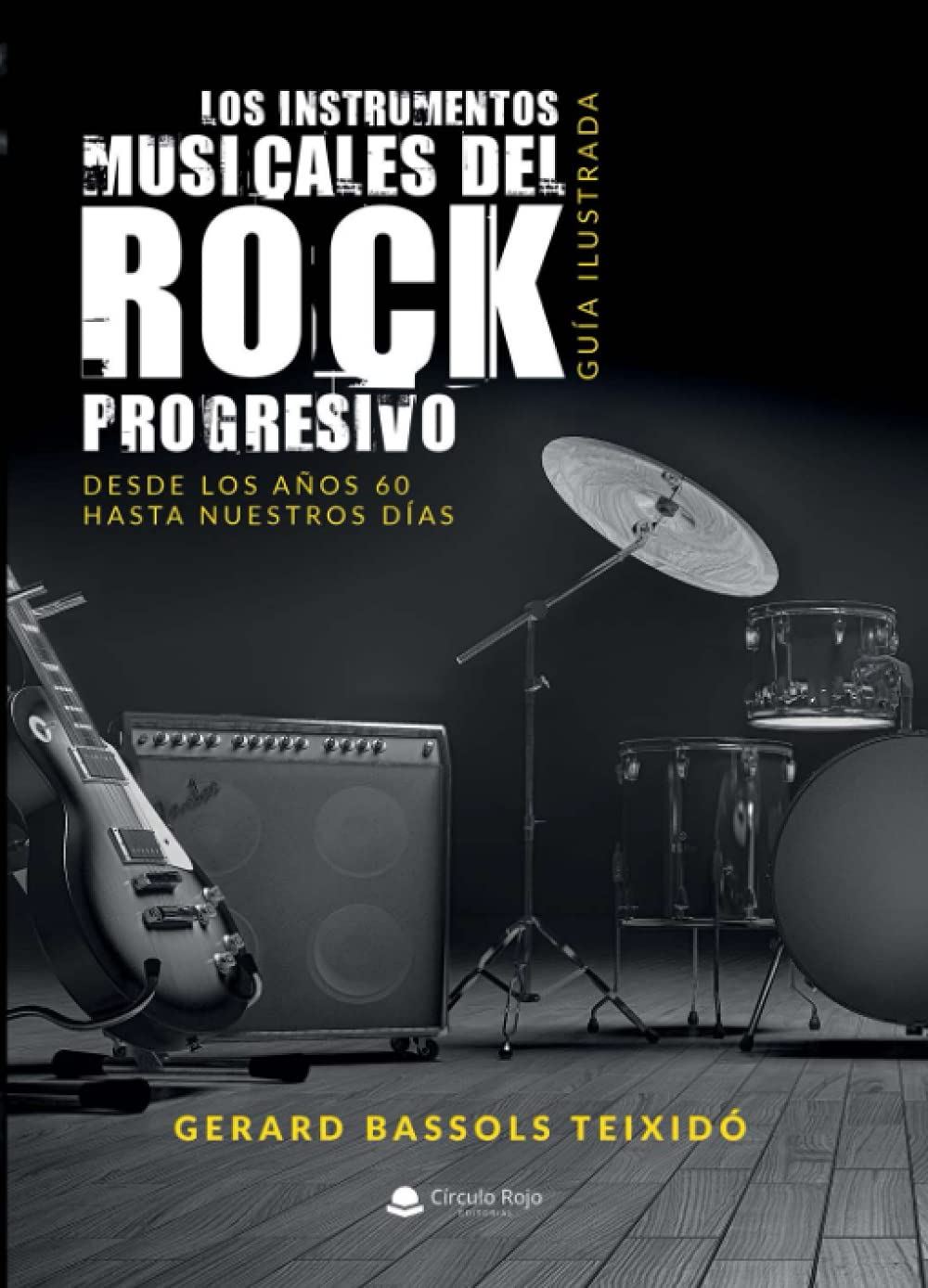 Los instrumentos musicales del Rock Progresivo. Guía ilustrada: Desde los años 60 hasta nuestros días Arts & Music