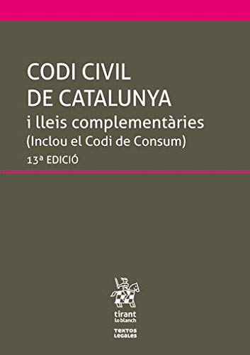 Codi Civil de Catalunya i lleis complementàries 13ª Edició 2019 (Inclou el Codi de Consum): i lleis complementáries (inclou del Codi de Consum) book