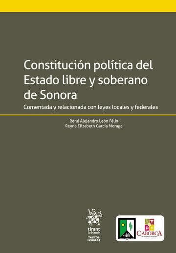 Constitución política del Estado libre y soberano de Sonora Comentada y relacionada con leyes locales y federales (Textos Legales -México-) Law