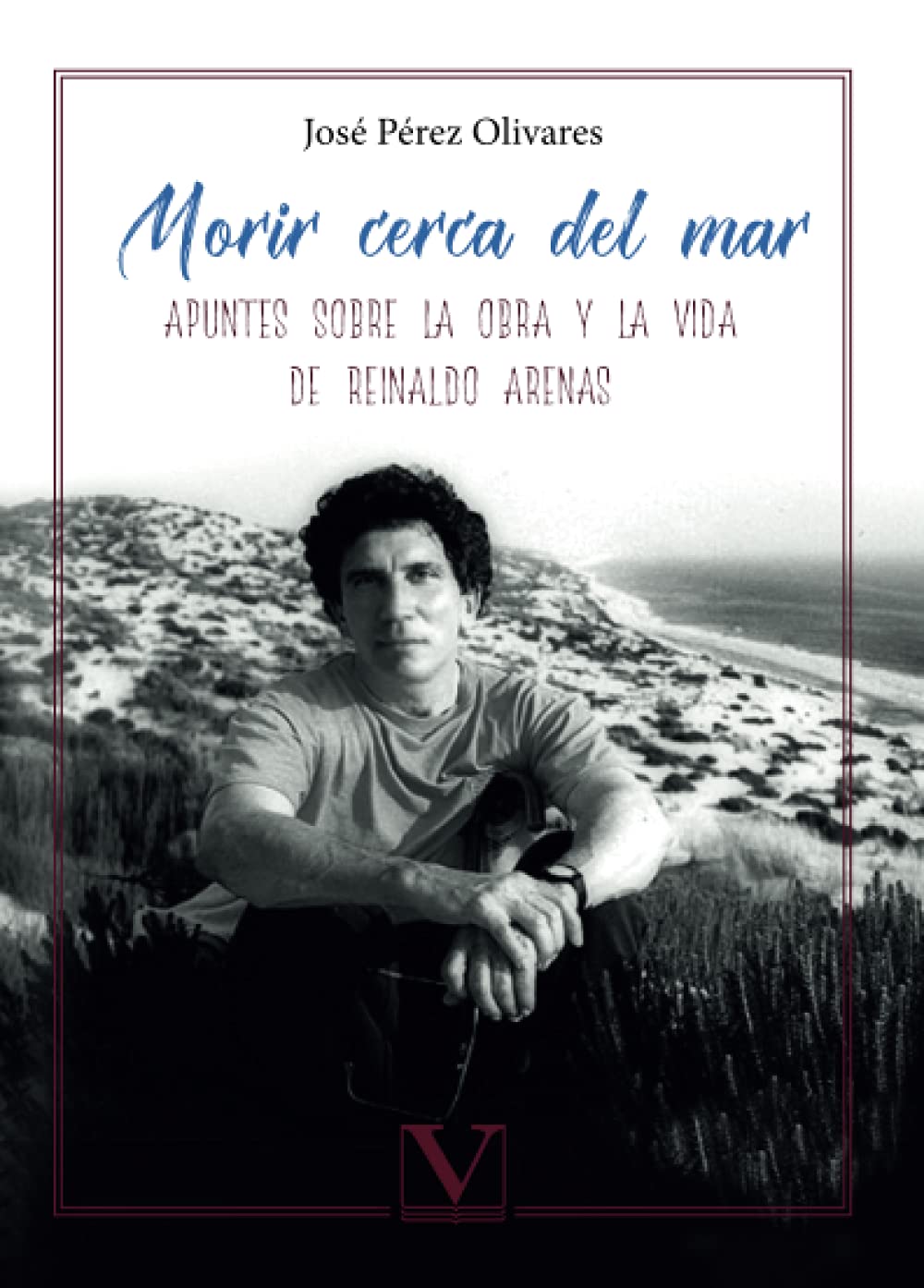 Morir cerca del mar: Apuntes sobre la obra y la vida de Reinaldo Arenas (Biblioteca Cubana) Politics & History
