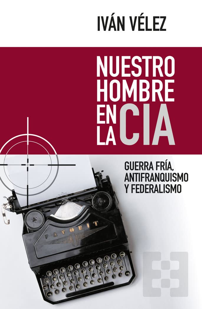 Nuestro hombre en la CIA: Guerra Fría, antifranquismo y federalismo book