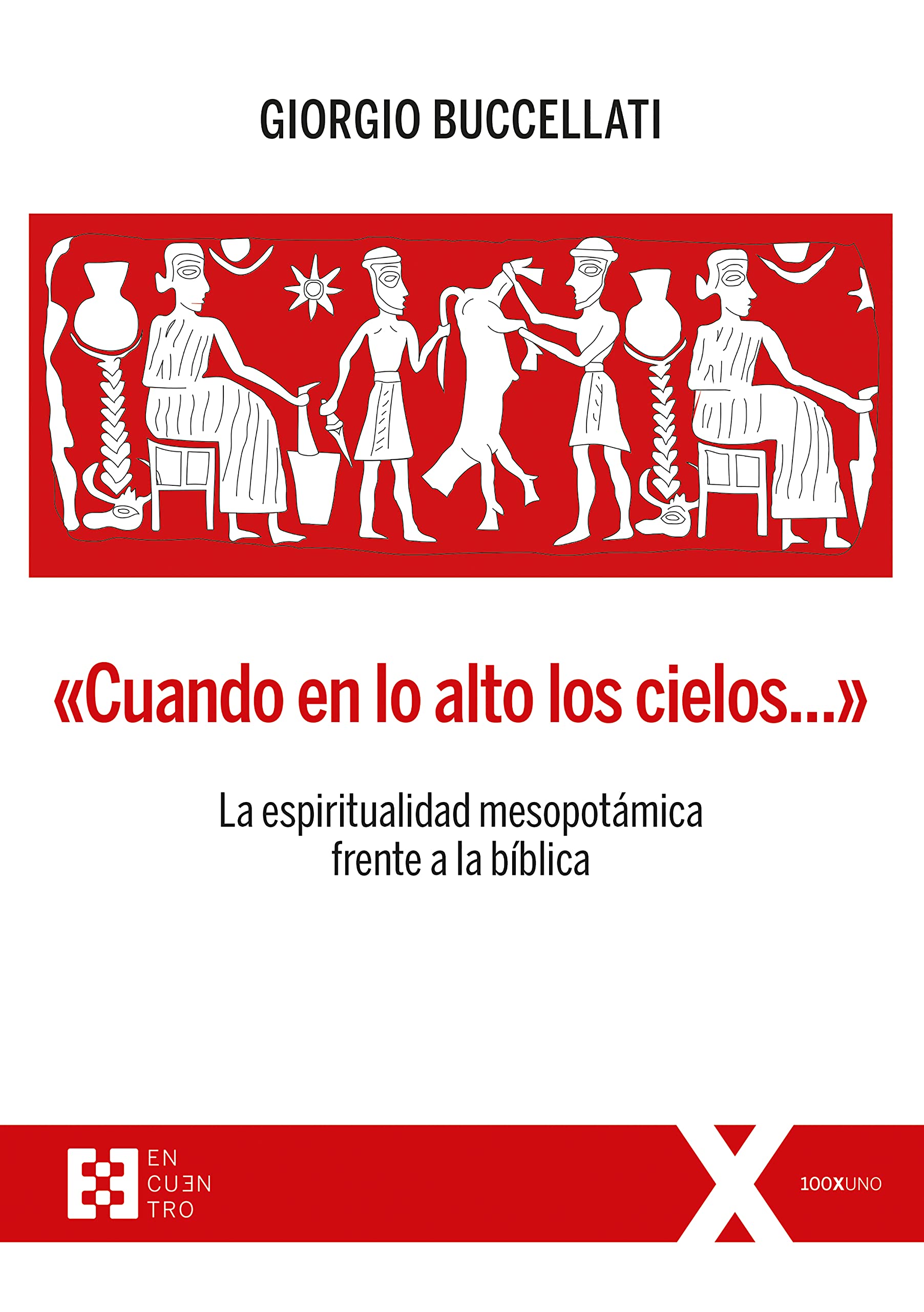 «Cuando en lo alto los cielos...»: La espiritualidad mesopotámica frente a la bíblica (100XUNO, Band 82) Natural Sciences