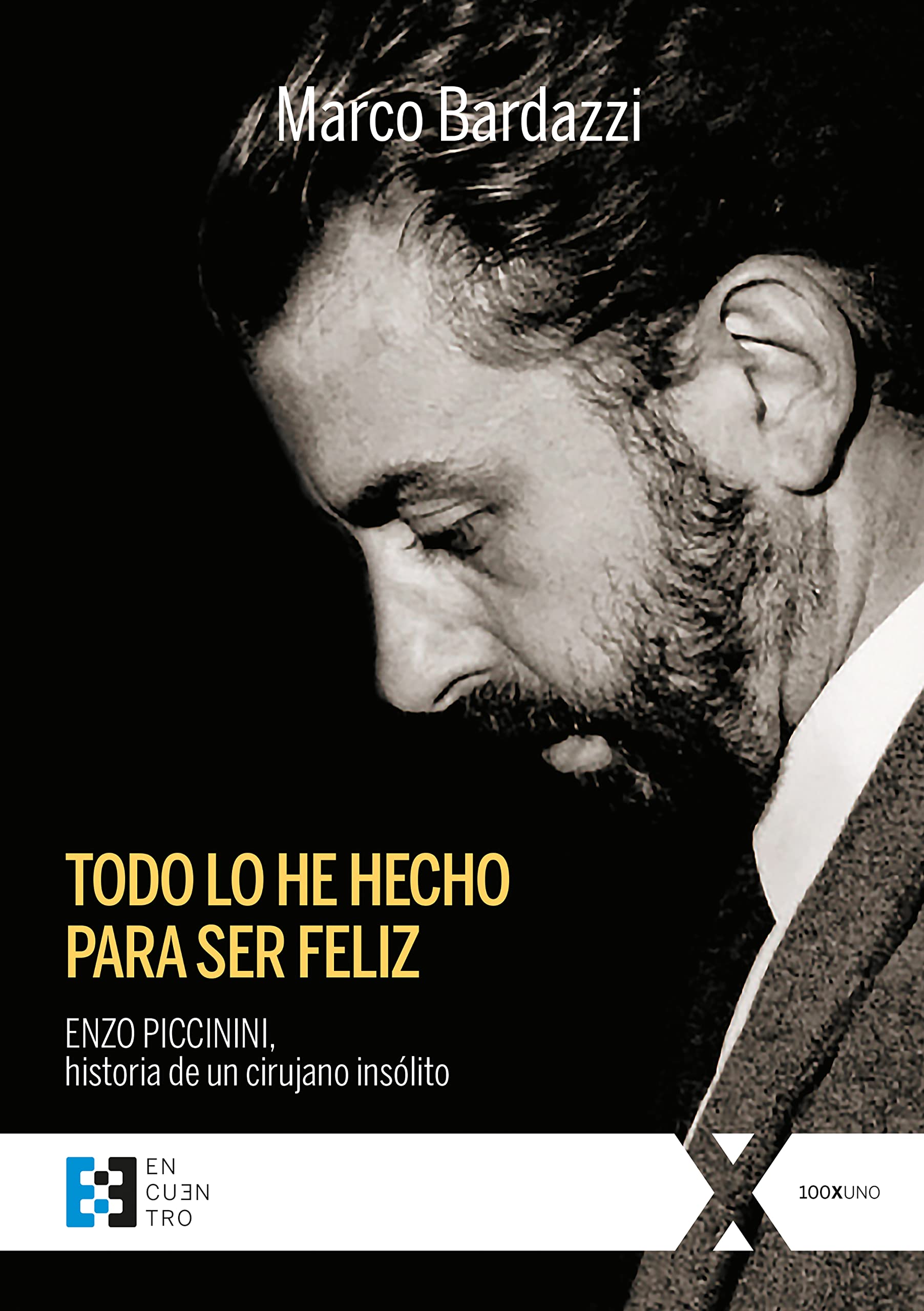 Todo lo he hecho para ser feliz: Enzo Piccinini, historia de un cirujano insólito (100XUNO, Band 99) Science