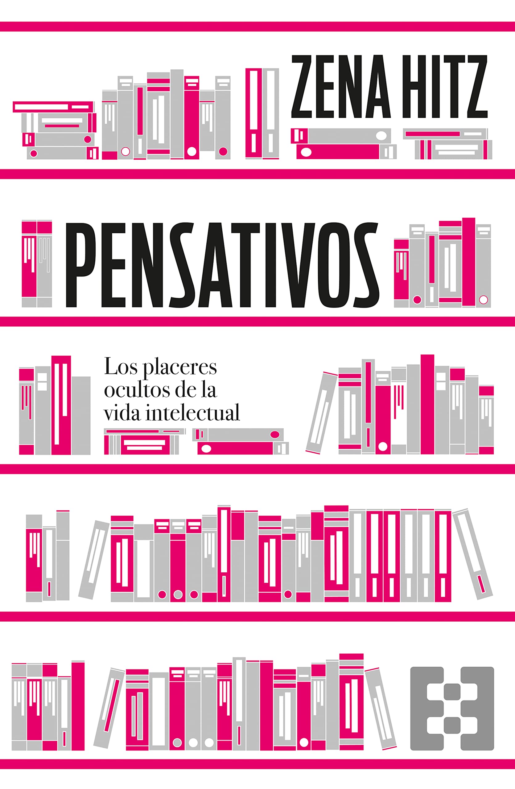 Pensativos: Los placeres ocultos de la vida intelectual (NUEVO ENSAYO, Band 97) Books
