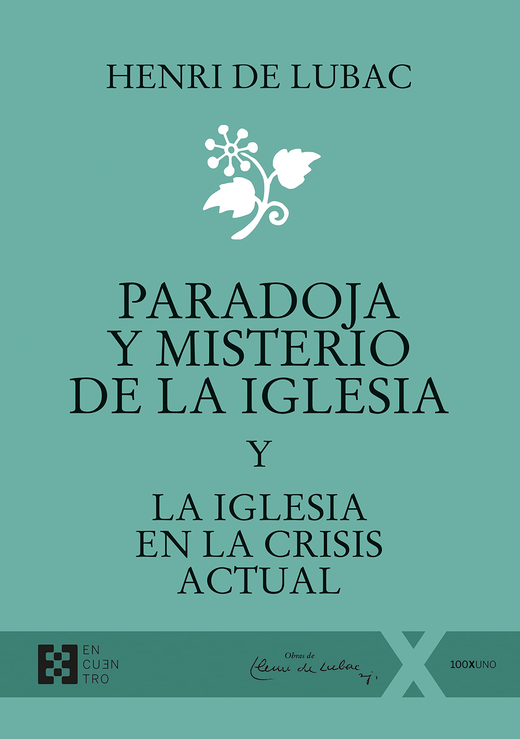 Paradoja y misterio de la Iglesia: Y La Iglesia en la crisis actual (100XUNO, Band 98) Religion & Esotericism