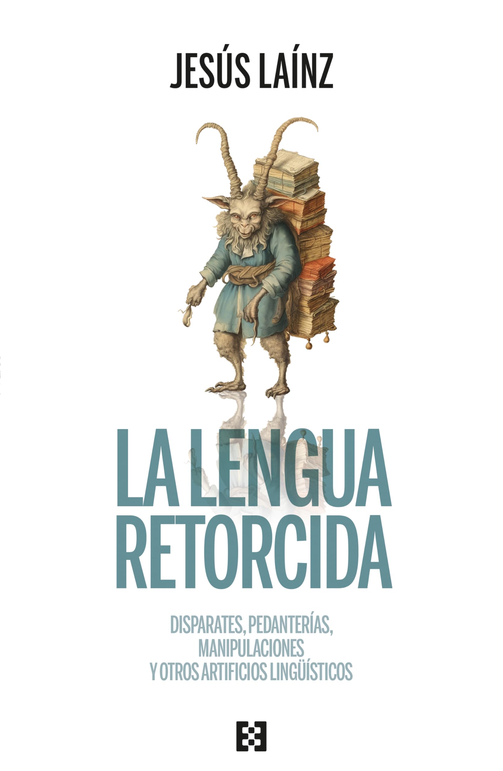 La lengua retorcida: Disparates, pedanterías, manipulaciones y otros artificios lingüísticos (Nuevo Ensayo, Band 129) Books
