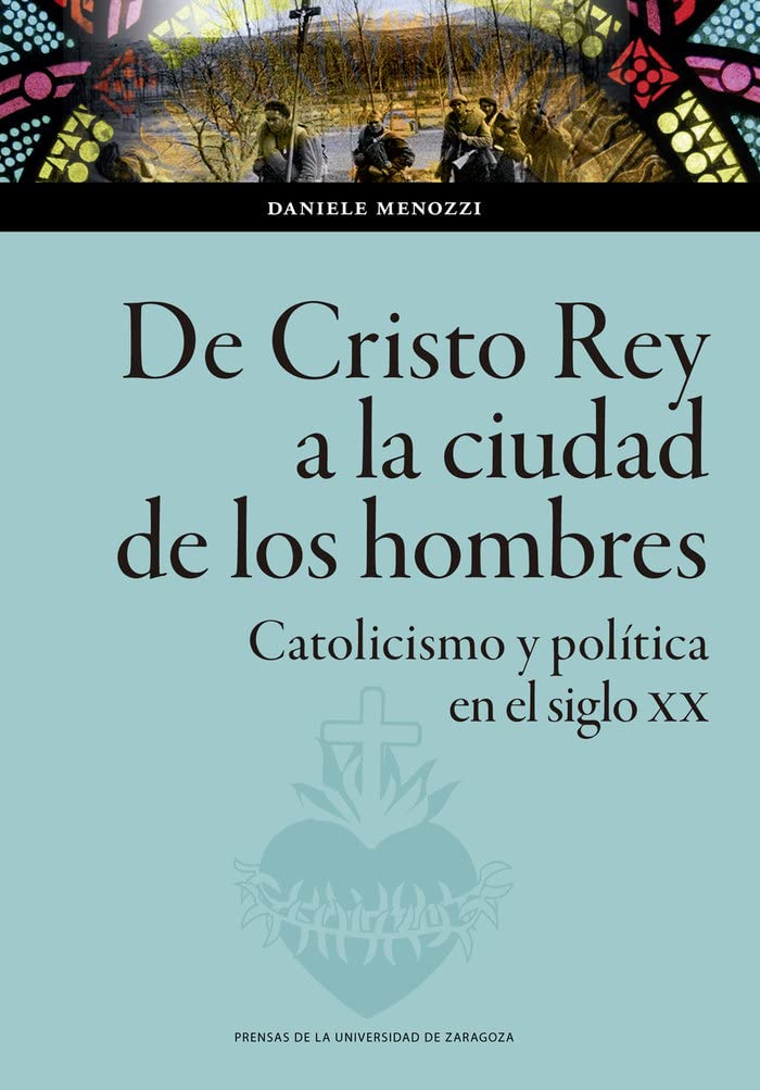 De Cristo rey a la ciudad de los hombres: Catolicismo y política en el siglo XX (Ciencias Sociales, Band 163) Books