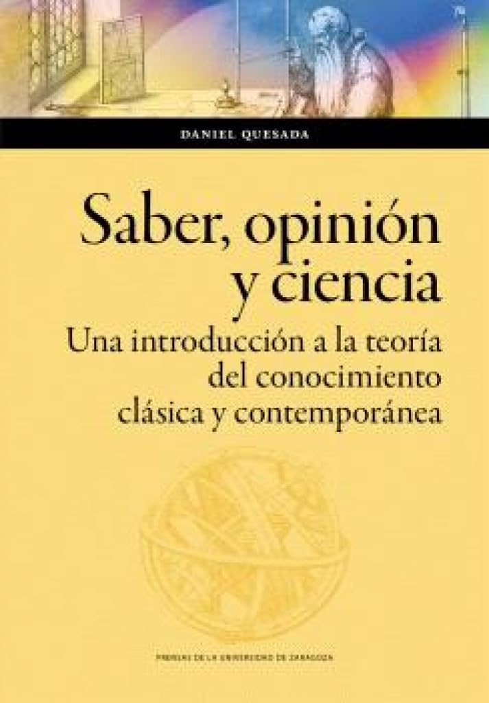 Saber, opinión y ciencia. Una introducción a la teoría del conocimiento clásica y contemporánea (Humanidades, Band 195) Philosophy