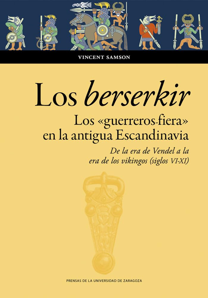 Los berserkir. Los 'guerreros fiera' en la antigua Escandinavia. De la era de Vendel a la era de los vikingos (siglos VI-XI) Politics & History