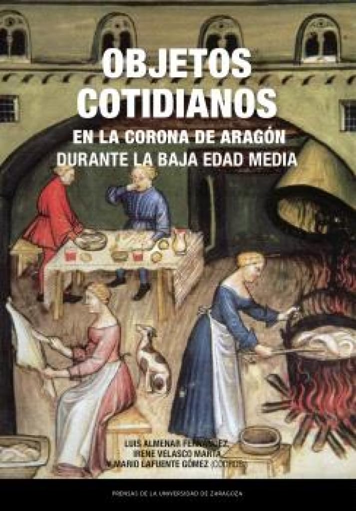 Objetos cotidianos en la Corona de Aragón durante la Baja Edad Media (Estudios, Band 58) Politics & History