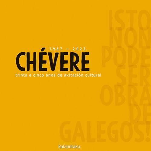 Chévere 1987-2022 trinta e cinco anos de axitación cultural. Isto non pode ser obra de galegos! book