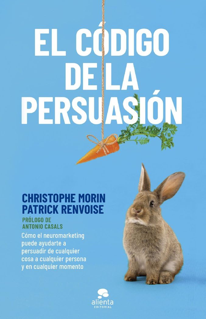 El código de la persuasión: Cómo el neuromarketing puede ayudarte a persuadir de cualquier cosa a cualquier persona y en cualquier momento book