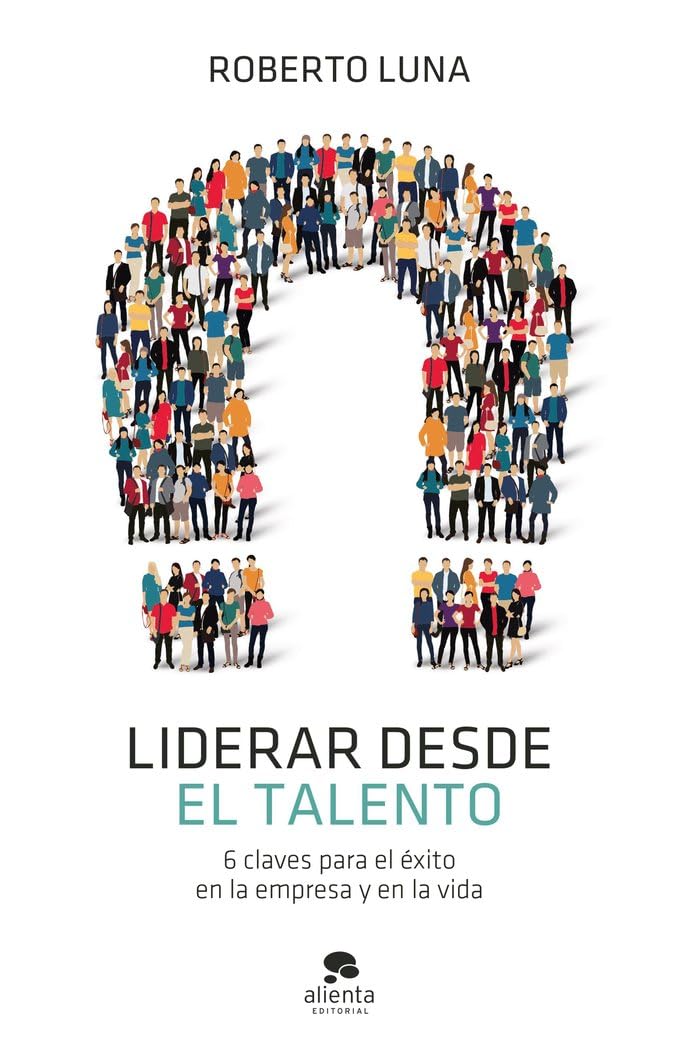 Liderar desde el talento: 6 claves para el éxito en la empresa y en la vida book