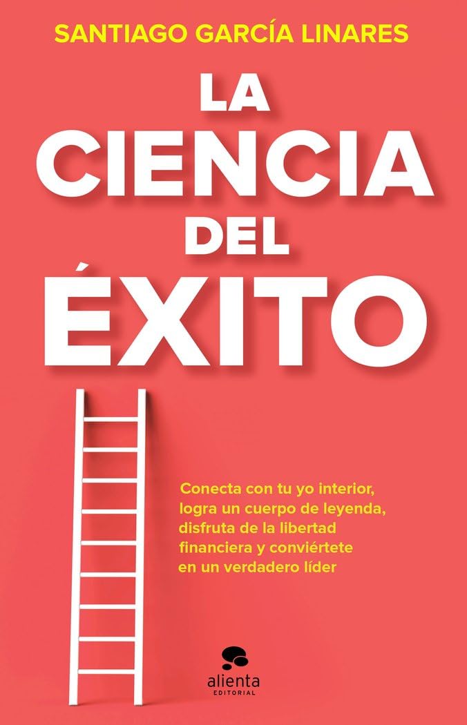 La ciencia del éxito: La guía completa para alcanzar tu mejor versión en cada aspecto de tu vida (Alienta) Business, Finance & Career