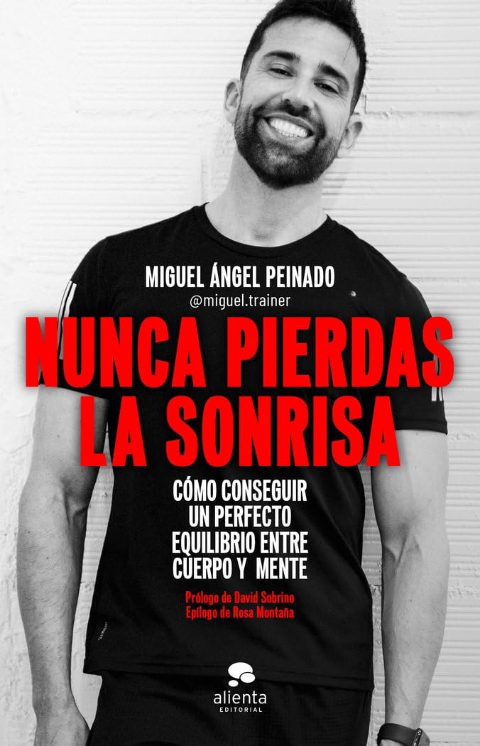 Nunca pierdas la sonrisa: Cómo conseguir un perfecto equilibrio entre cuerpo y mente (Sin colección) Business, Finance & Career