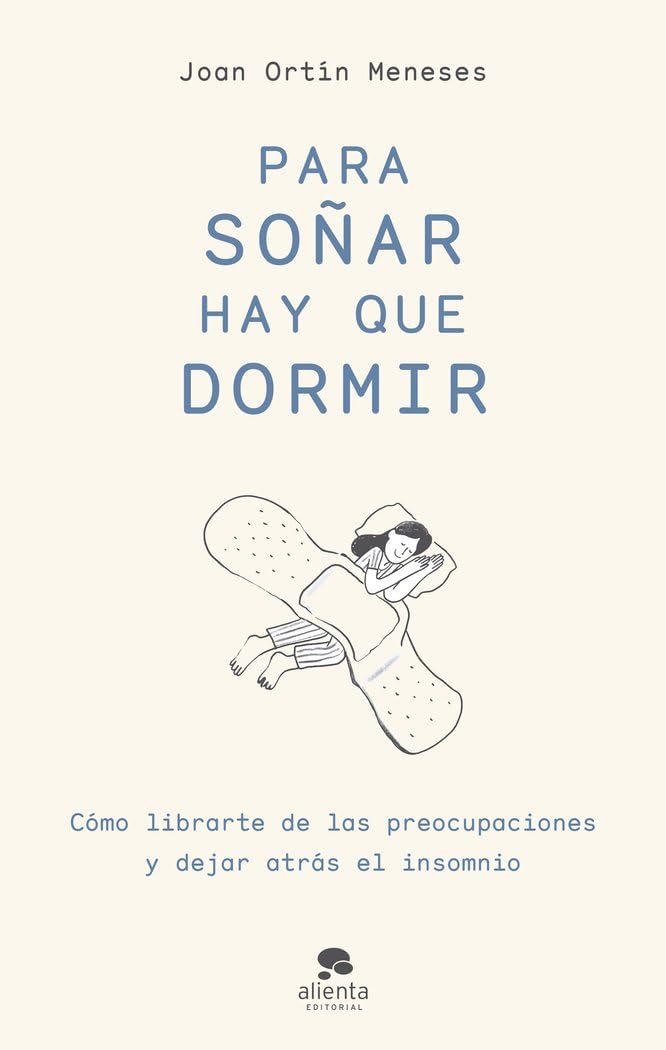 Para soñar hay que dormir: Cómo librarte de las preocupaciones y dejar atrás el insomnio (Alienta) Health, Nutrition & Fitness