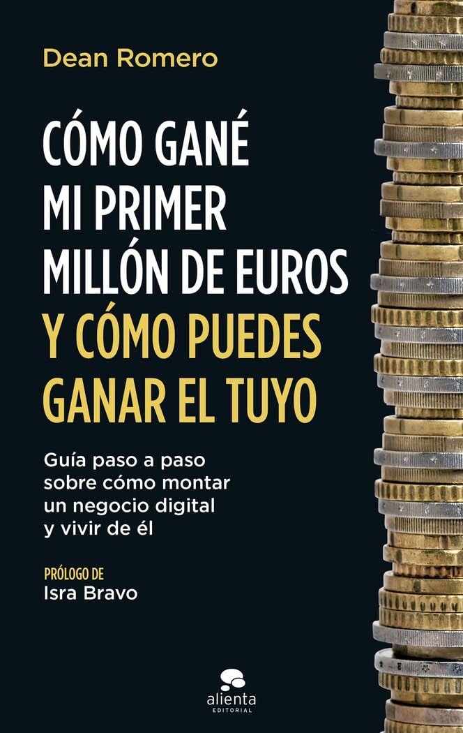 Cómo gané mi primer millón de euros y cómo puedes ganar el tuyo: Guía paso a paso sobre cómo montar un negocio digital y vivir de él (Alienta) Business, Finance & Career