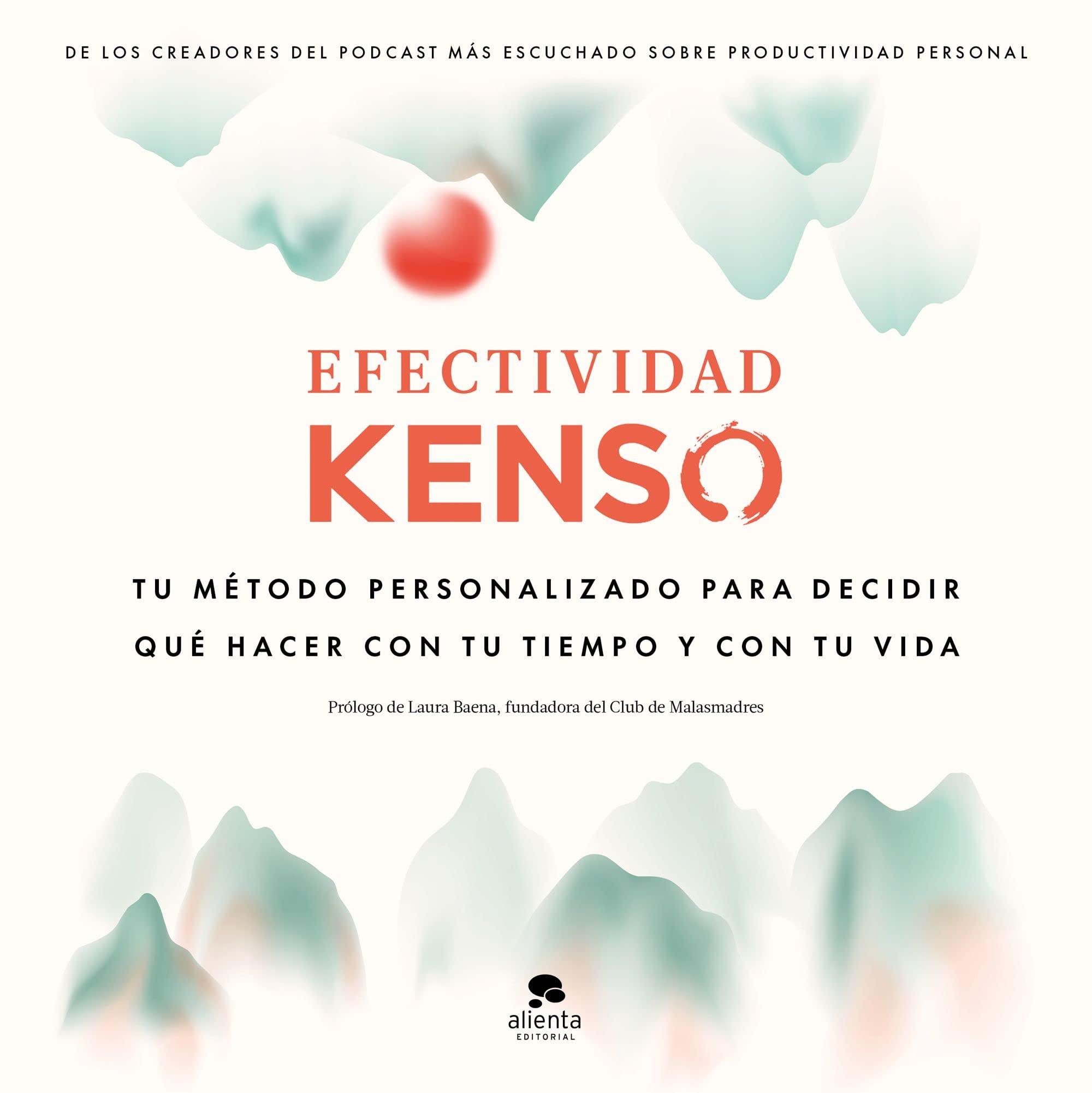 Efectividad Kenso: Tu método personalizado para decidir qué hacer con tu tiempo y tu vida (Alienta) Business, Finance & Career