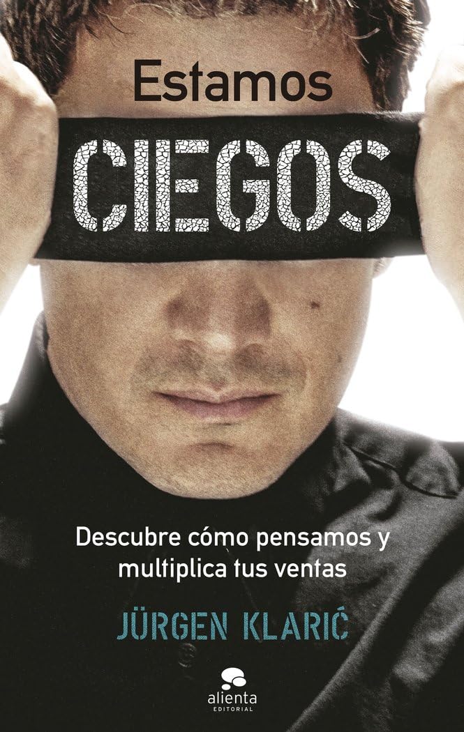 Estamos ciegos: Descubre cómo pensamos y multiplica tus ventas (Alienta) Business, Finance & Career