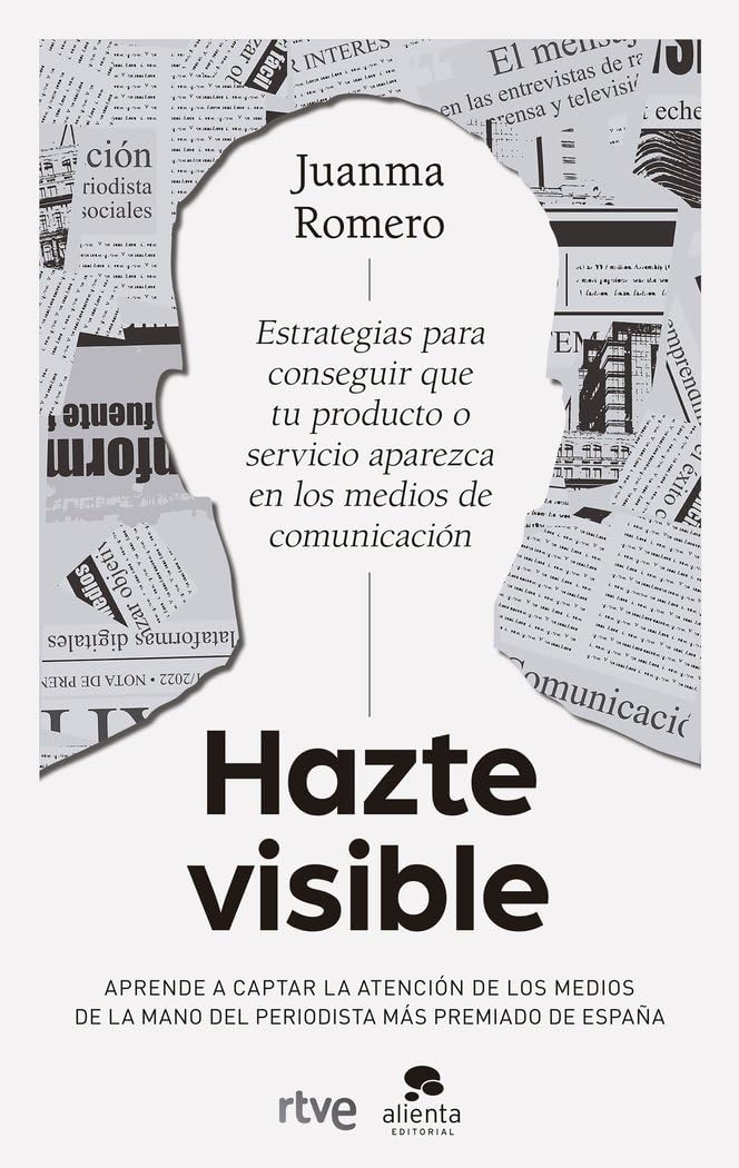 Hazte visible: Estrategias para conseguir que tu producto o tu servicio aparezca en los medios de comunicación (Alienta) Business, Finance & Career