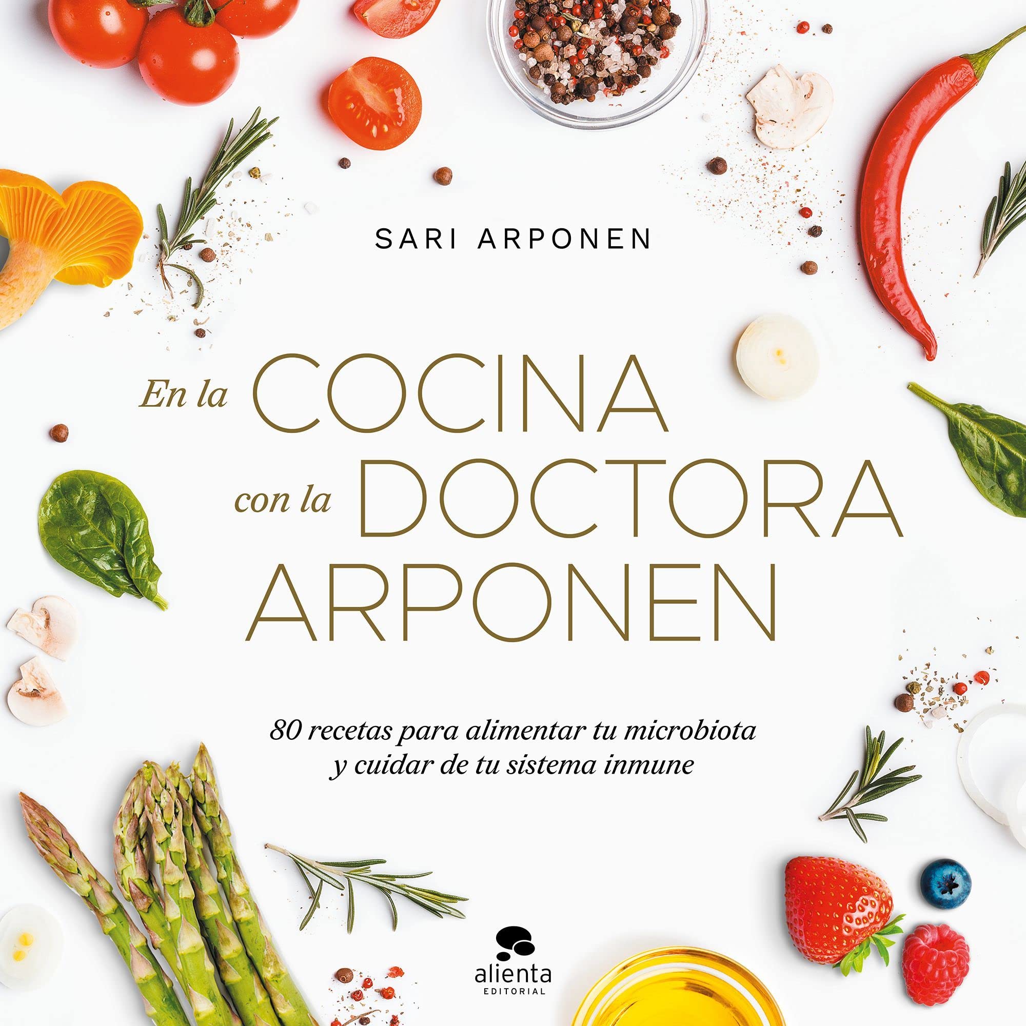 En la cocina con la doctora Arponen: 80 recetas para alimentar tu microbiota y cuidar de tu sistema inmune (Alienta) Medicine