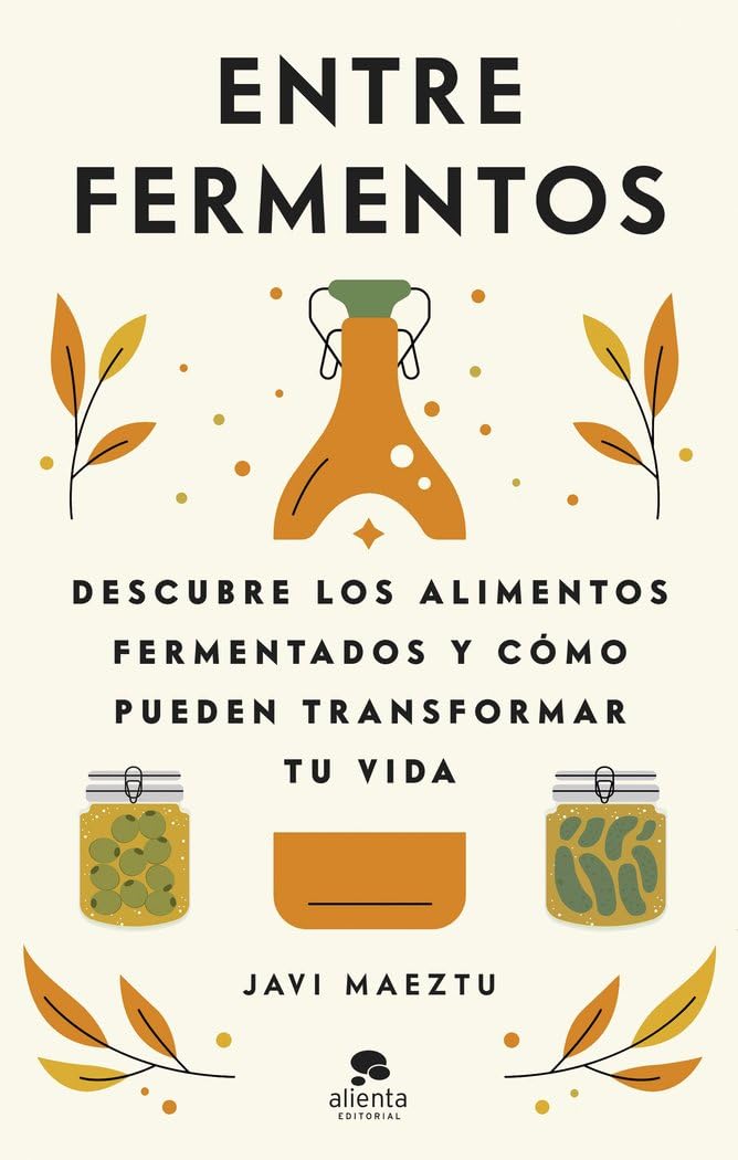 Entre fermentos: Descubre los alimentos fermentados y cómo pueden transformar tu vida (Alienta) Medicine