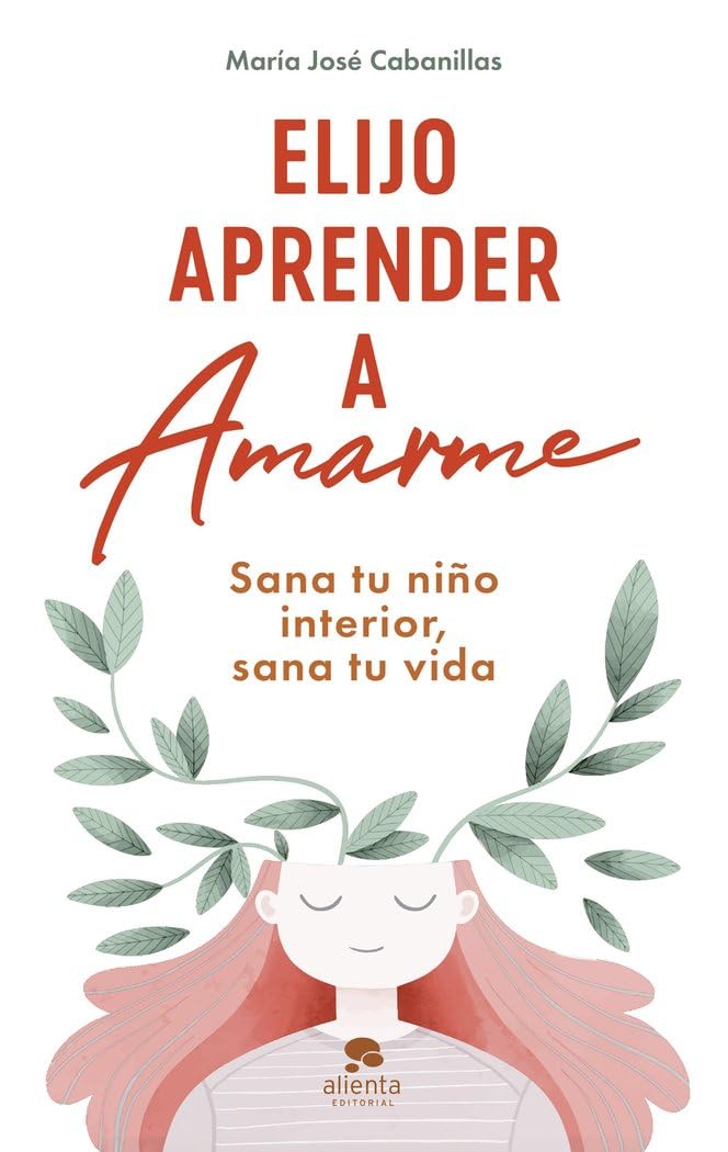 Elijo aprender a amarme: Sana tu niño interior, sana tu vida (Alienta) Business, Finance & Career