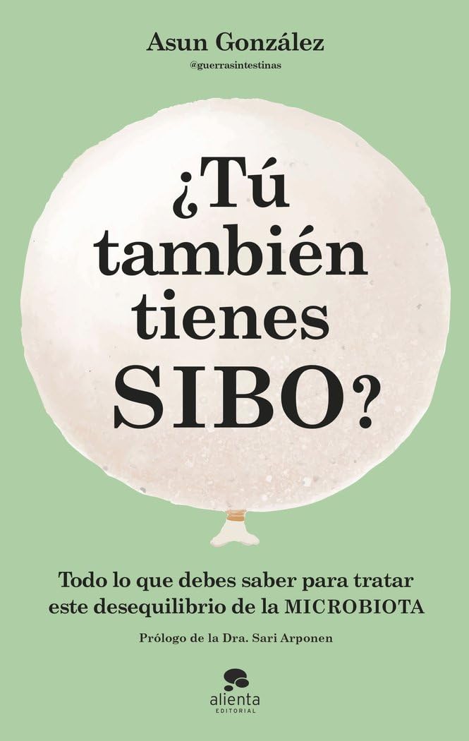 ¿Tú también tienes SIBO?: Todo lo que debes saber para tratar este desequilibrio de la microbiota (Alienta) Medicine