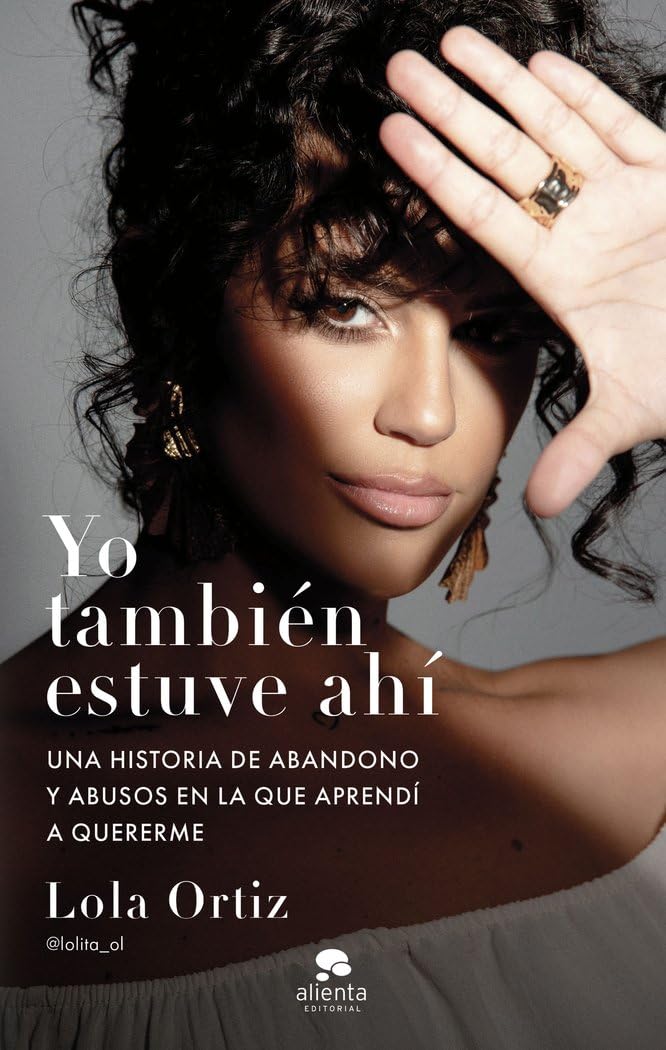 Yo también estuve ahí: Una historia de abandono y abusos en la que aprendí a quererme (Alienta) Books